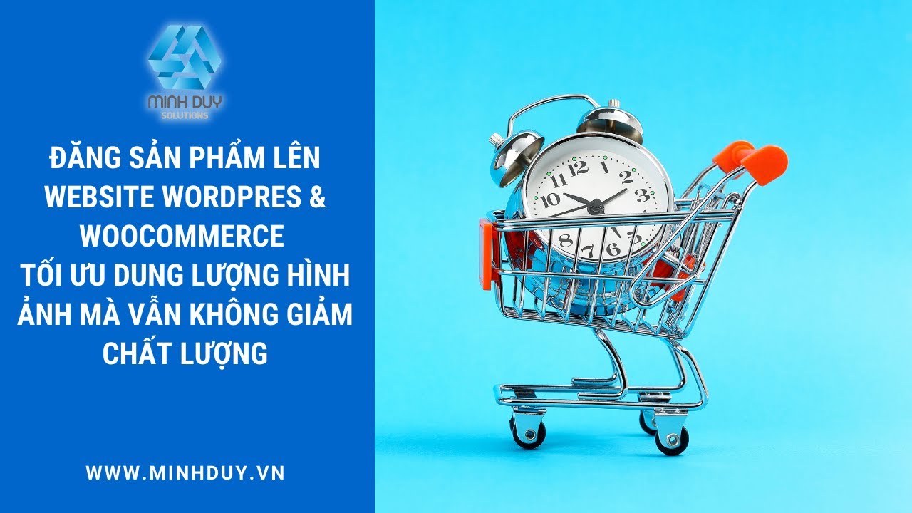 Hướng dẫn đăng sản phẩm lên website WordPress & WooCommerce và tối ưu dung lượng hình ảnh